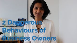 2 Dangerous Behaviours of Business Owners – Shweta Jhajharia