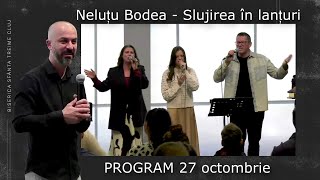 Neluțu Bodea | Slujirea în lanțuri |   PROGRAM | 27 octombrie 2024 |  Biserica Sfânta Treime Cluj