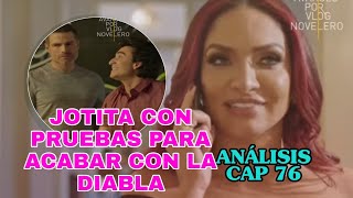 ANALISIS CAP 76 El final del Paraiso/Jotita tiene pruebas contra la Diabla