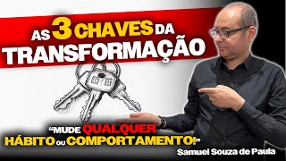 As 3 Poderosas Chaves para Qualquer Transformação Pessoal - Samuel Souza de Paula