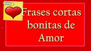 Frases Cortas Bonitas de Amor para Compartir, Dedicar y Enamorar