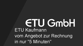 ETU Kaufmann Software - Vom Angebot zur Rechnung in weniger als 5 Minuten