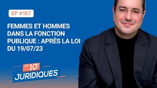 Les 10' juridiques [ep 157] « Femmes et hommes dans la fonction publique : après la loi du 19/07/23»