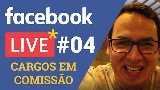 Live #04 - Cargos em Comissão