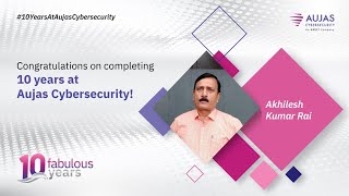 Celebrating #10FabulousYears of Akhilesh Kumar Rai at Aujas Cybersecurity