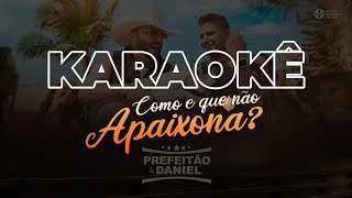 Como é que não Apaixona - Prefeitão e Daniel (Karaokê)