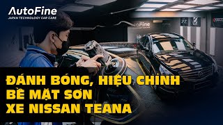 Đánh Bóng Hiệu Chỉnh Bề Mặt Sơn Cho Xe Nissan Teana  | AutoFine Vietnam