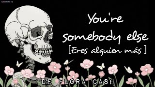 You're Somebody Else - sub Español [by Flora Cash]