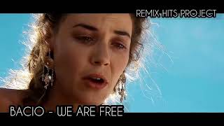 Bacio - WE ARE FREE  BACIO HITS REMIX PROJECT