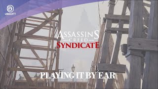 Assassin's Creed: Syndicate // Sequence 04: Playing It By Ear