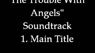 The Trouble With Angels Soundtrack 1. Main Title