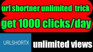 get 1000 clicks/day | URL shortner unlimited trick | URL shortx unlimited views |link shortner trick