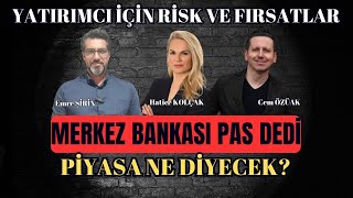 MERKEZ PAS DEDİ PİYASA NE DİYECEK? RİSK VE FIRSATLAR | Emre ŞİRİN•Hatice KOLÇAK•Cem ÖZÜAK #borsa