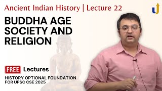 Ancient Indian History Lecture 22: Buddha Age - Society and Religion | UPSC History Optional 2025