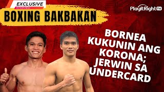 Exclusive Boxing Bakbakan! Bornea Kukunin Ang Korona; Jerwin Sa Undercard