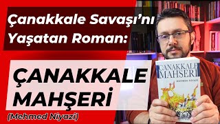 Çanakkale Savaşı'nı Yaşatan Roman: Çanakkale Mahşeri (Mehmed Niyazi)