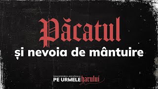 Păcatul și nevoia de mântuire | Cristian Popa