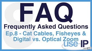 FAQ - Episode 8 - Cat Cables, Fisheyes & Digital vs. Optical Zoom