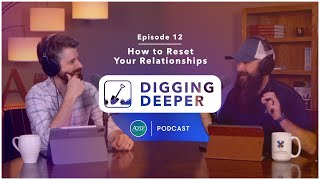 Are you sabotaging your relationships? | Digging Deeper (E12)