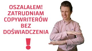 Dlaczego rekrutując copywriterów do agencji, nie wymagam doświadczenia, tylko…