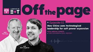 E+T Podcast: Episode 2  | 'How China uses technological leadership for soft power expansion'