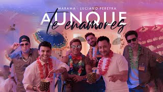 Marama, Luciano Pereyra - Aunque Te Enamores