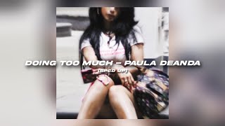 Doing Too Much - Paula Deanda [sped up]