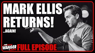 Mark Ellis Returns! ...Again! | The Wanger Show 299