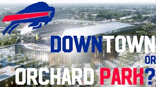 New Bills Stadium in Downtown Buffalo or Orchard Park