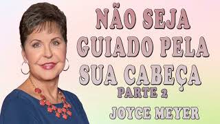 Joyce Meyer 2024 | NÃO SEJA GUIADO PELA SUA CABEÇA - Parte 2