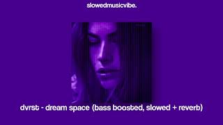 dvrst - dream space (bass boosted, slowed + reverb)