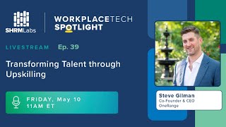 WorkplaceTech Spotlight Ep. 39 - Transforming Talent through Upskilling