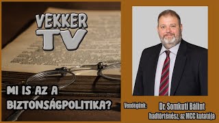 [ 𝗩𝗲𝗸𝗸𝗲𝗿𝗧𝗩 ] Dr. Somkuti Bálint - Mi is az a biztonságpolitika?