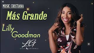 #Más Grande - Lilly Goodman Sus Mejores Éxitos  (Gateway Worship Español)