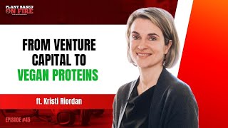 From Venture Capital to Vegan Proteins ft. Kristi Riordan