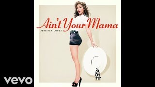 Jennifer Lopez - Ain't Your Mama (Audio)