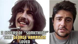 The 2 covers of “Something” that George Harrison loved