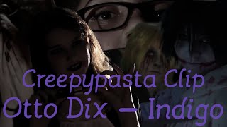 Creepypasta Clip/Otto Dix - Indigo/Lady Creepy