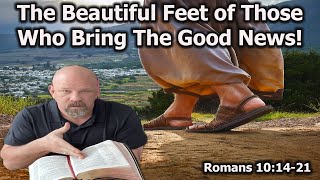 How Beautiful are the Feet of Those That Bring the Good News! - Romans 10:14-21