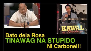 BATO DELA ROSA TINAWAG NA STUPIDO NI CARBONELL!