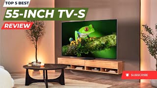 Top 5 Best 55 Inch TVs  Of The Year 2023