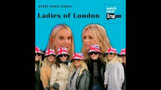 #2587 RHOC S18E14: Ladies of London