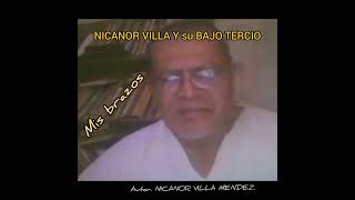 MIS BRAZOS. NICANOR VILLA Y SU BAJO TERCIO.