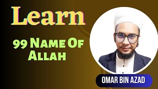 Learn 99 Name Of Allah By Omar Bin Azad!!! ( Learn & Teach )