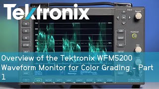 Overview of the Tektronix WFM5200 Waveform Monitor for Color Grading - Part 1