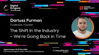 Dariusz Furman - The Shift In the Industry – We’re Going Back in Time