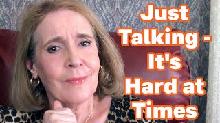 Just Talking - It's Hard at Times