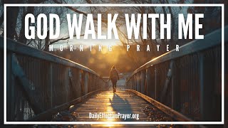 Allow God To Walk With You and Strengthen You | Blessed Morning Prayer To Start Your Day With God