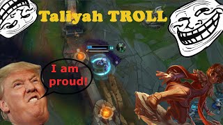 TROLLING WITH TALIYAH - The Donald Trump of LoL