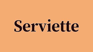 Serviette Pronunciation and Meaning